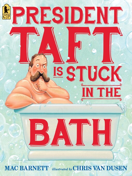 Title details for President Taft Is Stuck in the Bath by Mac Barnett - Available